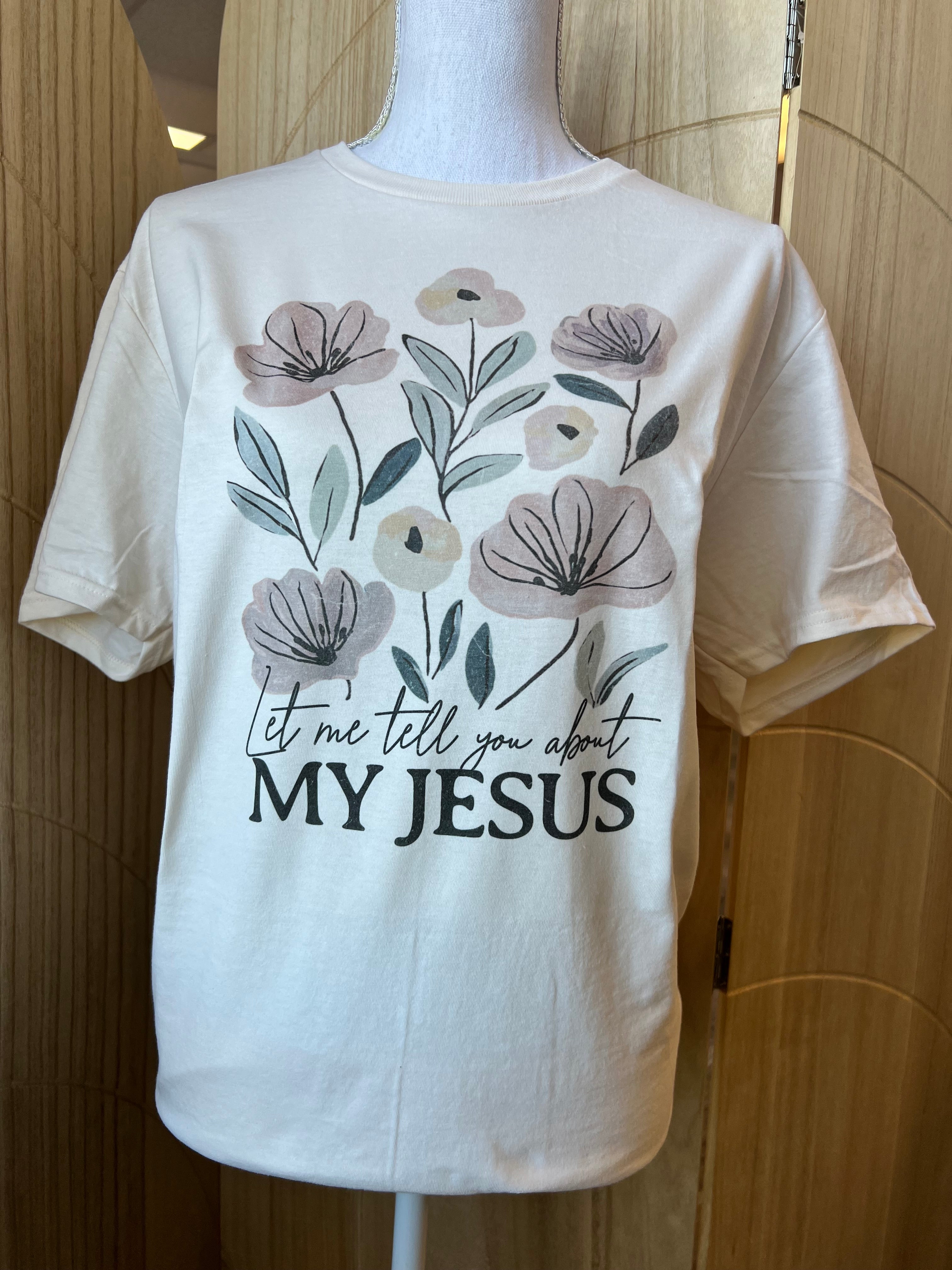 Let Me Tell You About My Jesus Floral On Cream