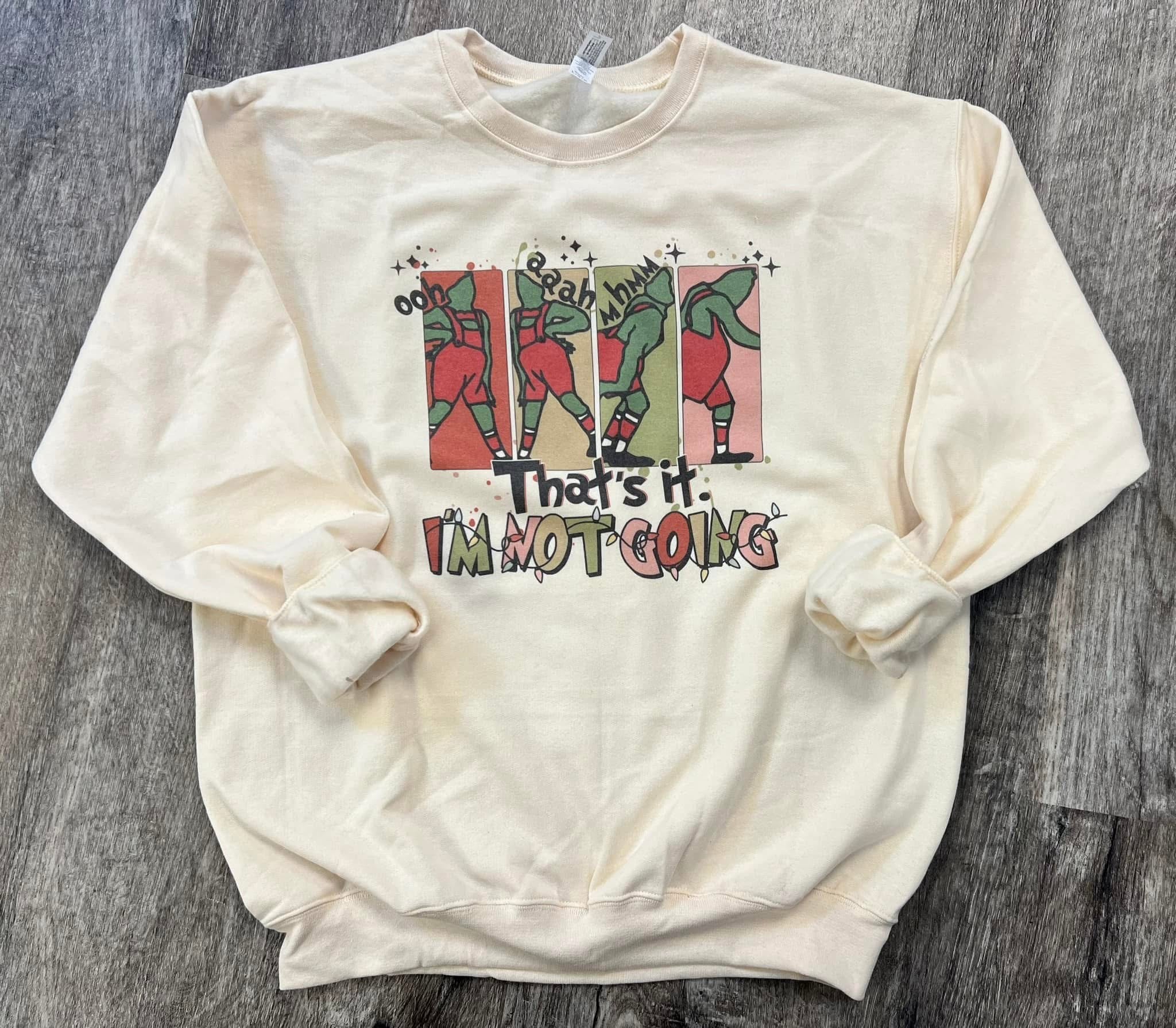 That’s It I’m Not Going Sweatshirt - Final Sale
