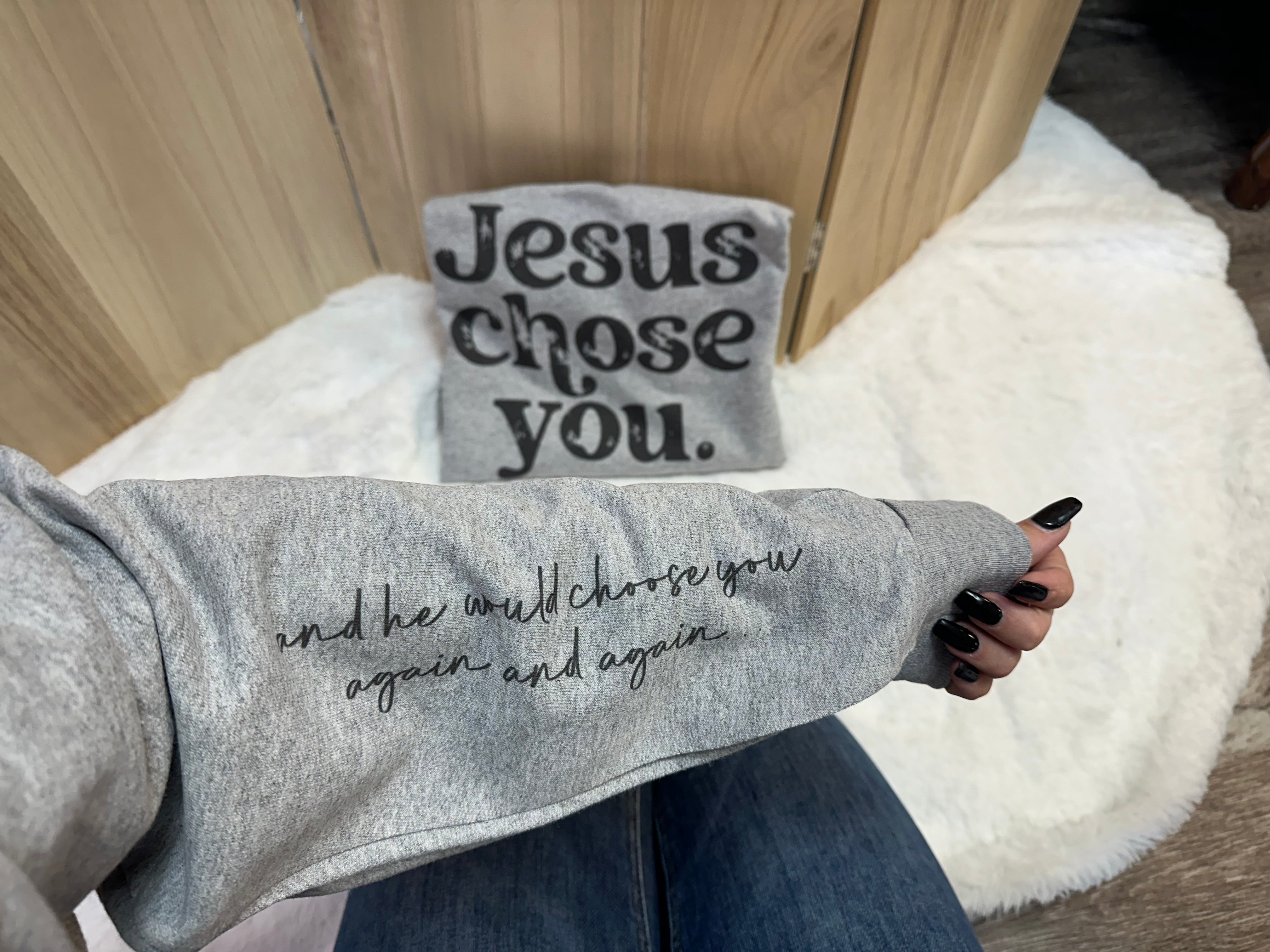 Jesus Chose You Sweatshirt