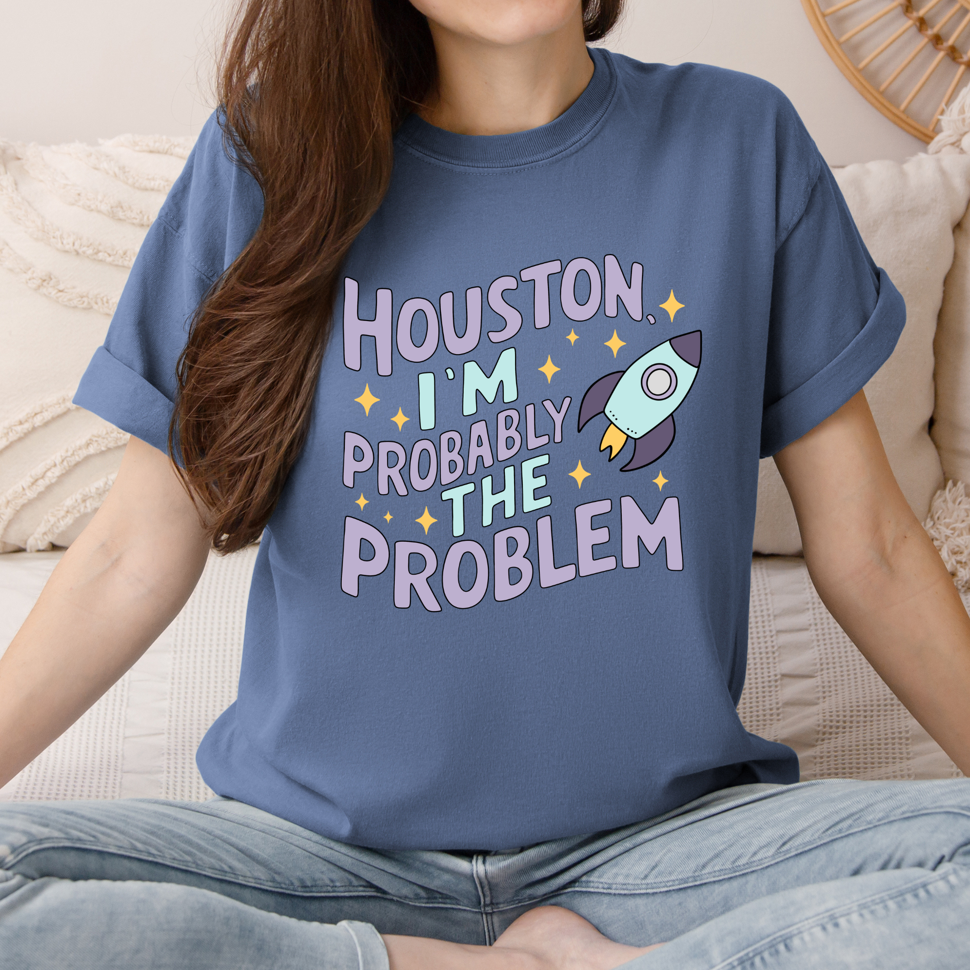 Houston I'm Probably The Problem on Comfort Colors