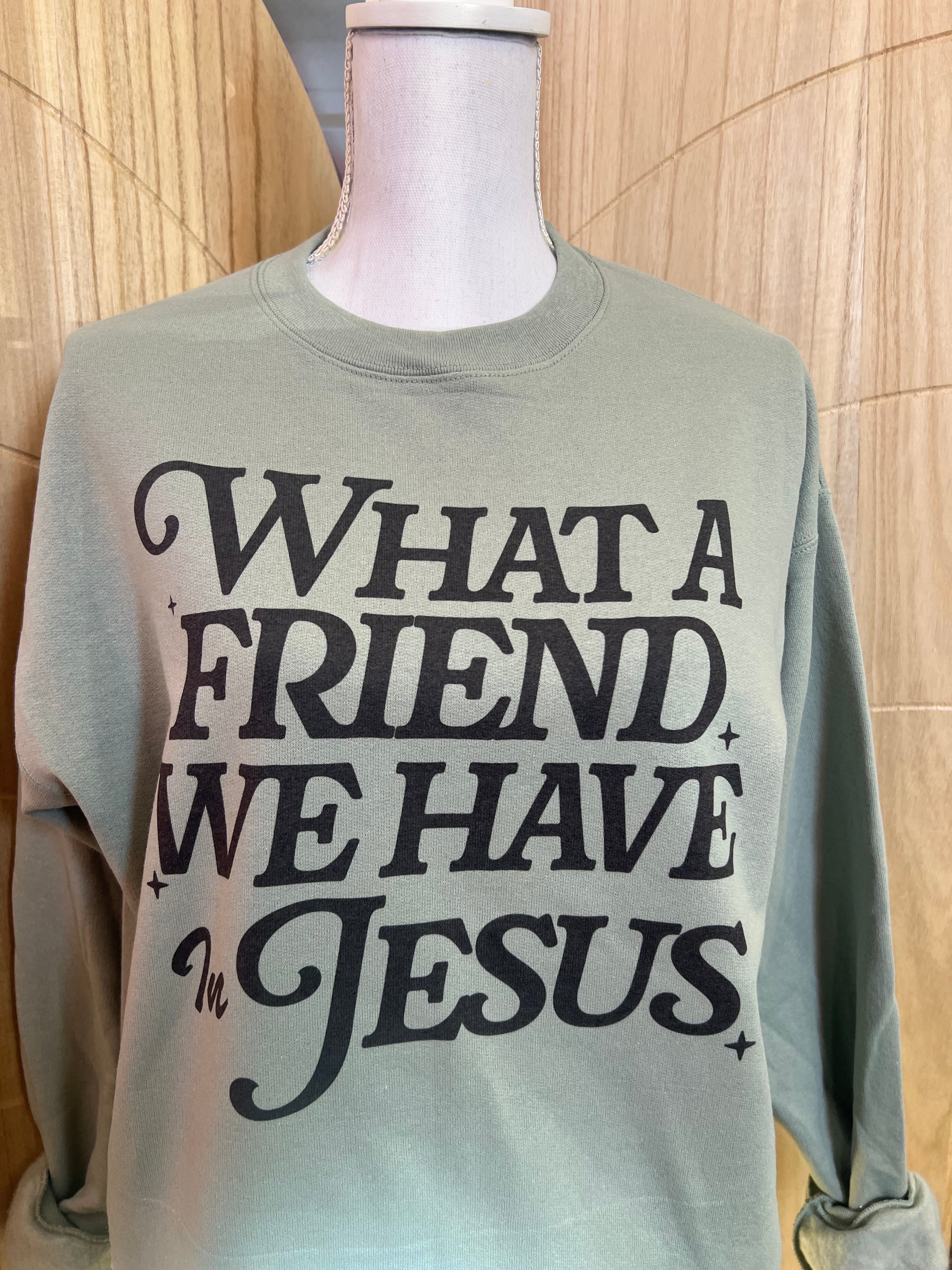 What A Friend We Have In Jesus on Stonewash Green Sweatshirt