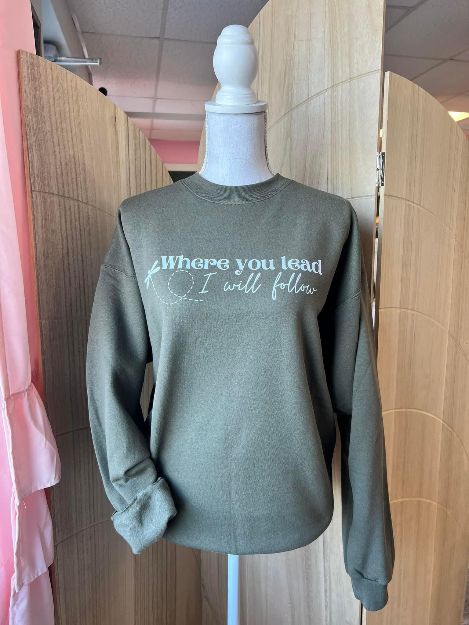 Where You Lead I Will Follow Sweatshirt