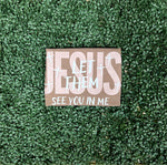 Load image into Gallery viewer, Jesus Let Them See You In Me on Comfort Colors (Shown on Espresso)
