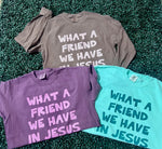 Load image into Gallery viewer, What A Friend We Have In Jesus on Comfort Colors
