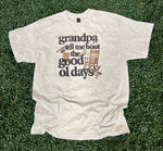 Load image into Gallery viewer, Grandpa Tell Me Bout The Good Ol Days on Ash Gray
