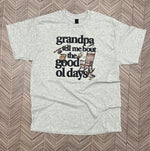 Load image into Gallery viewer, Grandpa Tell Me Bout The Good Ol Days on Ash Gray
