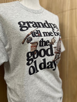 Load image into Gallery viewer, Grandpa Tell Me Bout The Good Ol Days on Ash Gray
