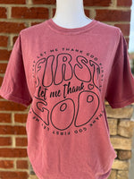 Load image into Gallery viewer, First Let Me Thank God on Comfort Colors (Shown on Crimson)

