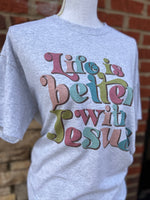 Load image into Gallery viewer, Life Is Better With Jesus on Ash Gray
