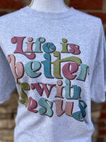 Load image into Gallery viewer, Life Is Better With Jesus on Ash Gray
