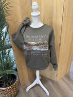 Load image into Gallery viewer, If The Good Lord's Willin And The Creek Don't Rise on Fatigue Green Sweatshirt

