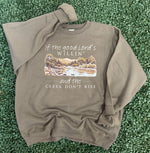 Load image into Gallery viewer, If The Good Lord's Willin And The Creek Don't Rise on Fatigue Green Sweatshirt
