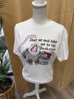 Load image into Gallery viewer, Shut Up And Take Me To The Bookstore on White
