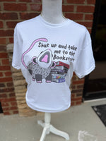 Load image into Gallery viewer, Shut Up And Take Me To The Bookstore on White
