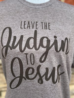 Load image into Gallery viewer, Leave The Judgin' To Jesus on Tultex Heather Brown

