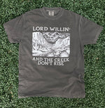 Load image into Gallery viewer, Lord Willin' and the Creek Don't Rise on Comfort Colors (Shown on Pepper)
