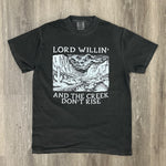 Load image into Gallery viewer, Lord Willin' and the Creek Don't Rise on Comfort Colors (Shown on Pepper)
