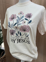 Load image into Gallery viewer, Let Me Tell You About My Jesus Floral on Comfort Colors (Shown on Ivory)
