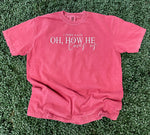 Load image into Gallery viewer, Oh How He Loves Us on Comfort Colors (Shown on Crunchberry)
