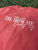 Load image into Gallery viewer, Oh How He Loves Us on Comfort Colors (Shown on Crunchberry)
