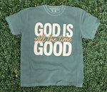 Load image into Gallery viewer, God Is Good All The Time on Comfort Colors (Shown on Blue Spruce)
