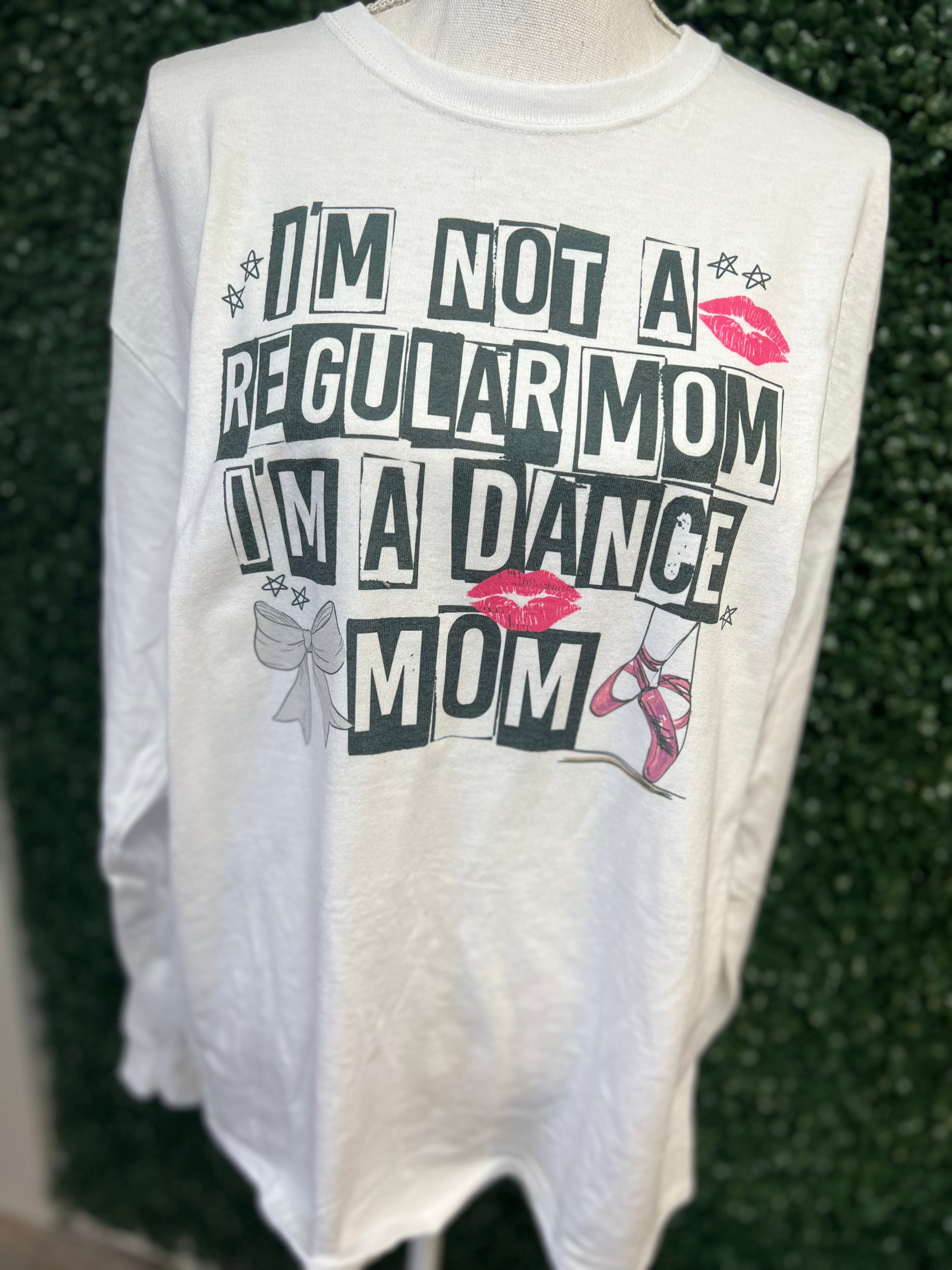 I’m Not Like A Regular Mom I’m A Dance Mom