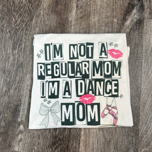 I'm Not A Regular Mom I'm a Dance Mom