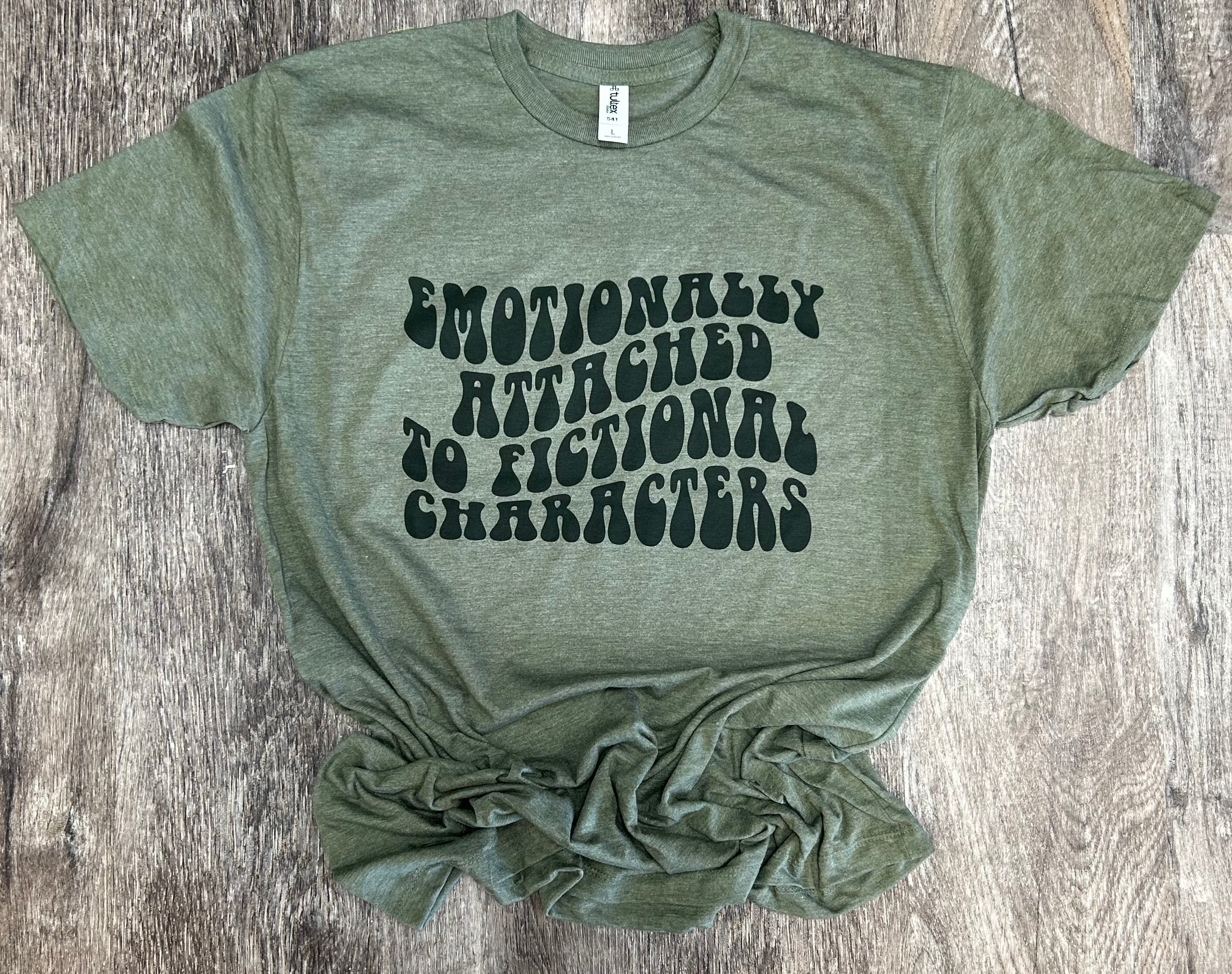Book Tees: Emotionally Attached To Fictional Characters