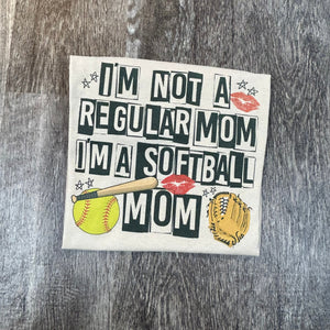 I'm Not A Regular Mom I'm a Softball Mom